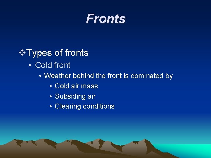 Fronts v. Types of fronts • Cold front • Weather behind the front is
