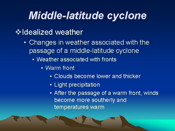 Middle-latitude cyclone v. Idealized weather • Changes in weather associated with the passage of