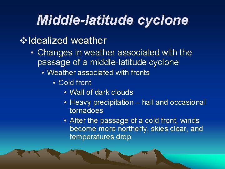Middle-latitude cyclone v. Idealized weather • Changes in weather associated with the passage of