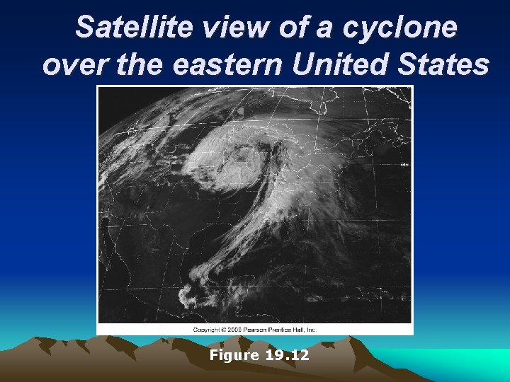 Satellite view of a cyclone over the eastern United States Figure 19. 12 