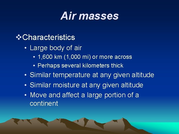 Air masses v. Characteristics • Large body of air • 1, 600 km (1,