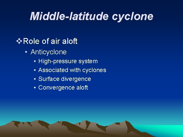 Middle-latitude cyclone v. Role of air aloft • Anticyclone • • High-pressure system Associated
