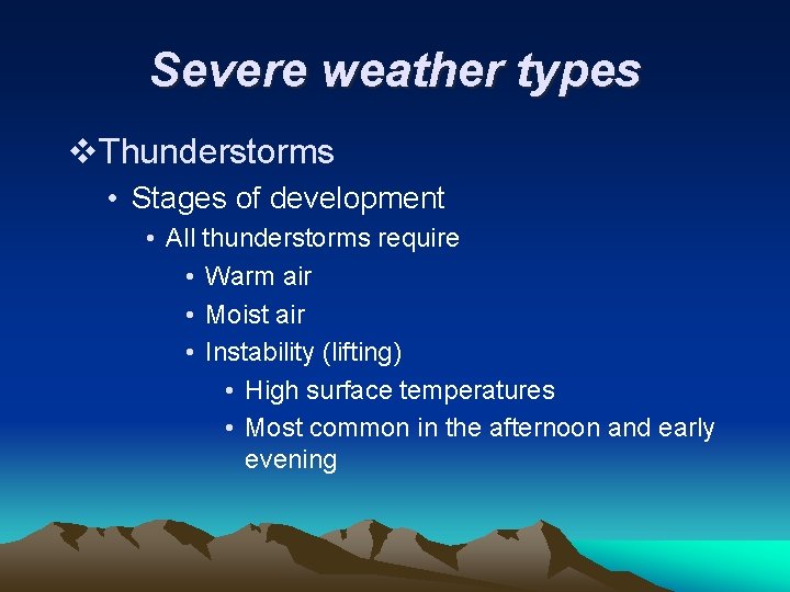 Severe weather types v. Thunderstorms • Stages of development • All thunderstorms require •