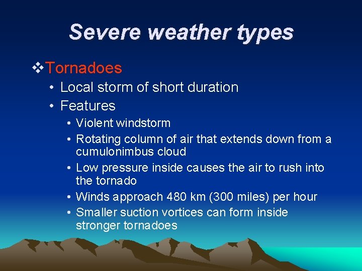 Severe weather types v. Tornadoes • Local storm of short duration • Features •