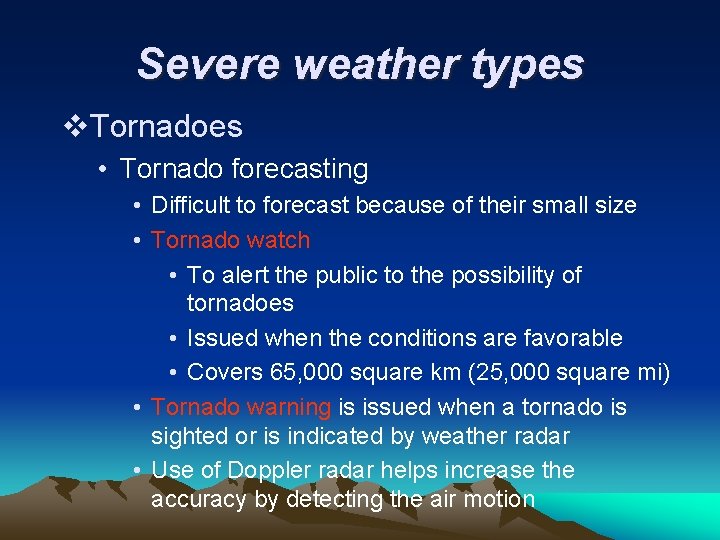 Severe weather types v. Tornadoes • Tornado forecasting • Difficult to forecast because of