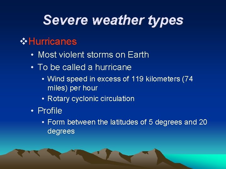 Severe weather types v. Hurricanes • Most violent storms on Earth • To be