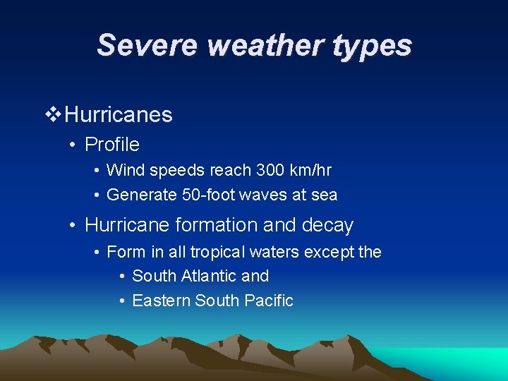 Severe weather types v. Hurricanes • Profile • Wind speeds reach 300 km/hr •