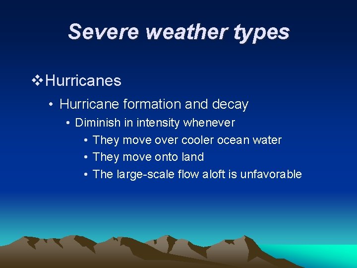 Severe weather types v. Hurricanes • Hurricane formation and decay • Diminish in intensity