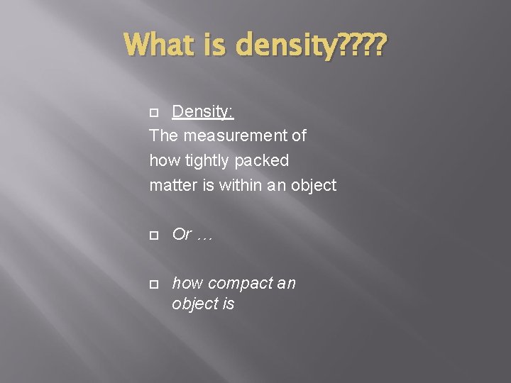 What is density? ? Density: The measurement of how tightly packed matter is within