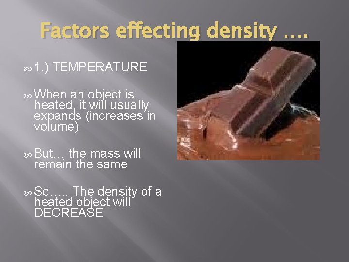 Factors effecting density …. 1. ) TEMPERATURE When an object is heated, it will