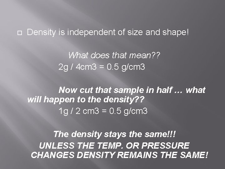  Density is independent of size and shape! What does that mean? ? 2