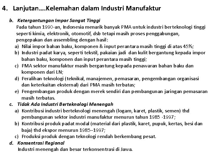 4. Lanjutan…. Kelemahan dalam Industri Manufaktur b. Ketergantungan Impor Sangat Tinggi Pada tahun 1990 4. Lanjutan…. Kelemahan dalam Industri Manufaktur b. Ketergantungan Impor Sangat Tinggi Pada tahun 1990
