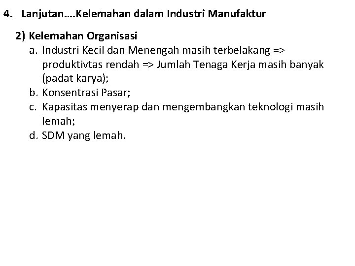 4. Lanjutan…. Kelemahan dalam Industri Manufaktur 2) Kelemahan Organisasi a. Industri Kecil dan Menengah 4. Lanjutan…. Kelemahan dalam Industri Manufaktur 2) Kelemahan Organisasi a. Industri Kecil dan Menengah