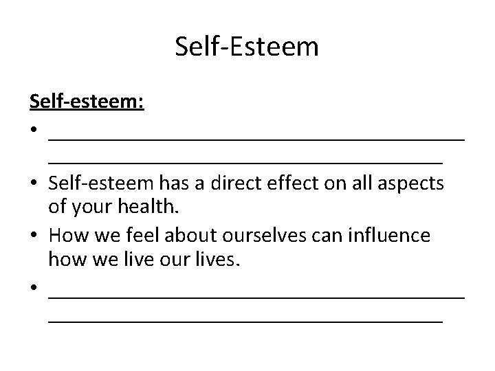 Self-Esteem Self-esteem: • ___________________ • Self-esteem has a direct effect on all aspects of