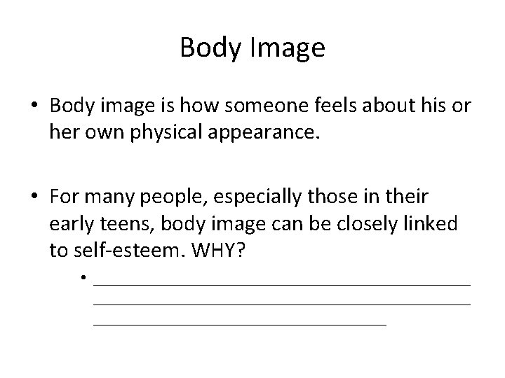 Body Image • Body image is how someone feels about his or her own