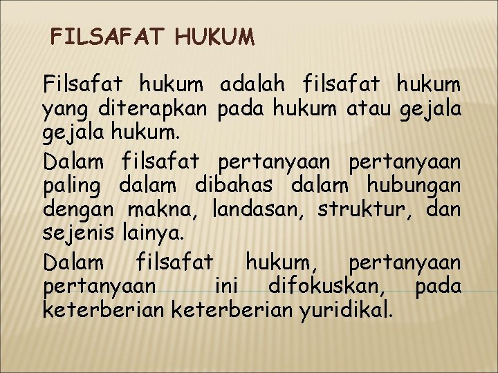 FILSAFAT HUKUM Filsafat hukum adalah filsafat hukum yang diterapkan pada hukum atau gejala hukum.