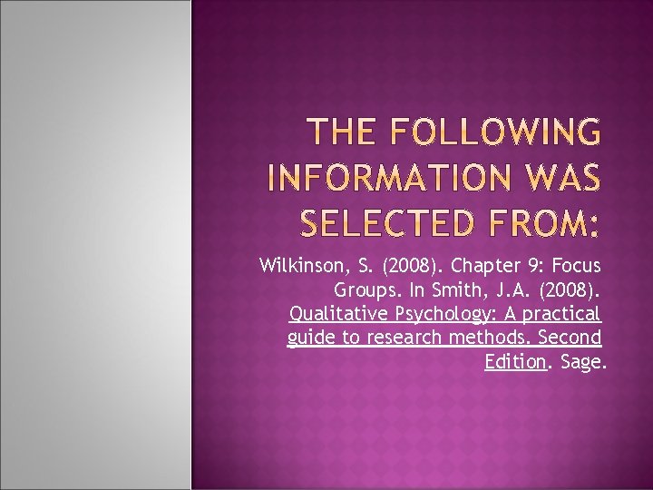 Wilkinson, S. (2008). Chapter 9: Focus Groups. In Smith, J. A. (2008). Qualitative Psychology: