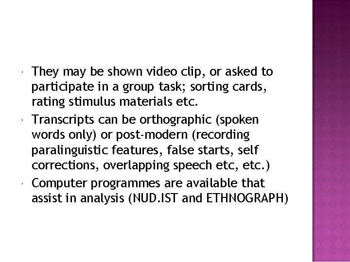  They may be shown video clip, or asked to participate in a group