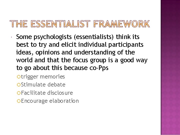  Some psychologists (essentialists) think its best to try and elicit individual participants ideas,