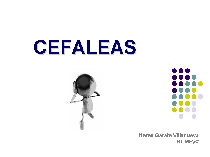 CEFALEAS Nerea Garate Villanueva R 1 MFy. C 