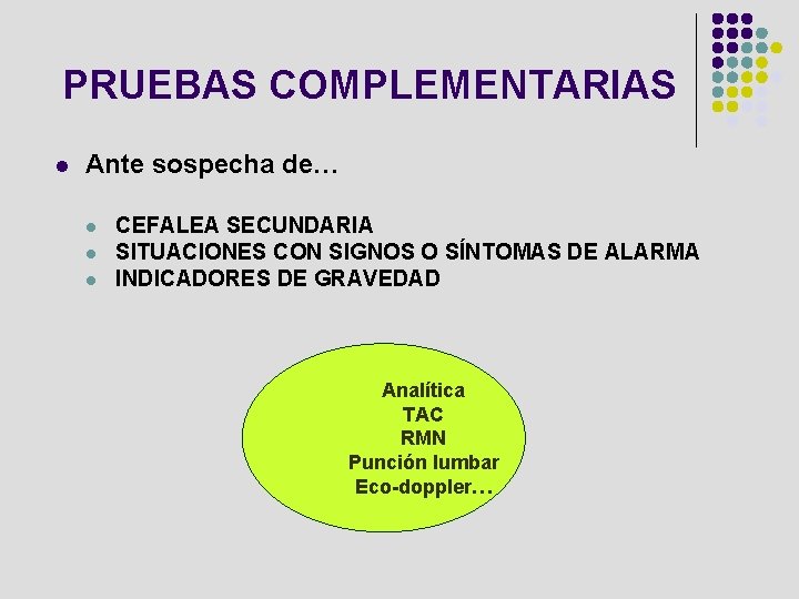 PRUEBAS COMPLEMENTARIAS l Ante sospecha de… l l l CEFALEA SECUNDARIA SITUACIONES CON SIGNOS