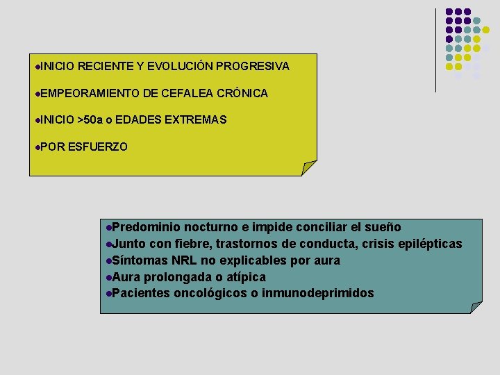l. INICIO RECIENTE Y EVOLUCIÓN PROGRESIVA l. EMPEORAMIENTO l. INICIO l. POR DE CEFALEA