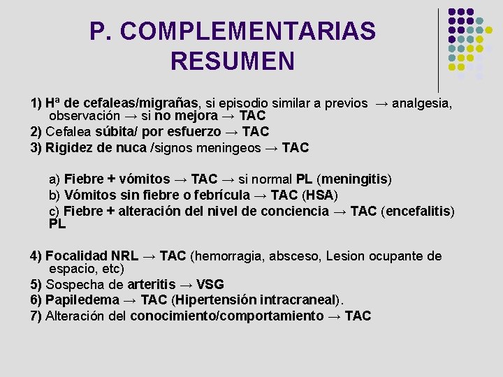 P. COMPLEMENTARIAS RESUMEN 1) Hª de cefaleas/migrañas, si episodio similar a previos → analgesia,
