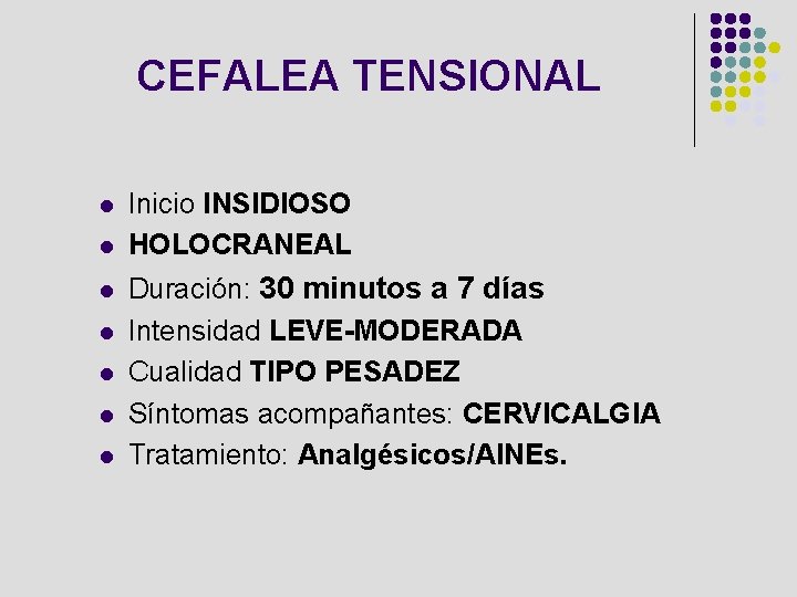CEFALEA TENSIONAL l l l l Inicio INSIDIOSO HOLOCRANEAL Duración: 30 minutos a 7
