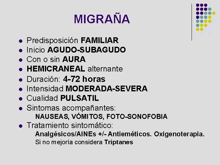 MIGRAÑA l l l l Predisposición FAMILIAR Inicio AGUDO-SUBAGUDO Con o sin AURA HEMICRANEAL