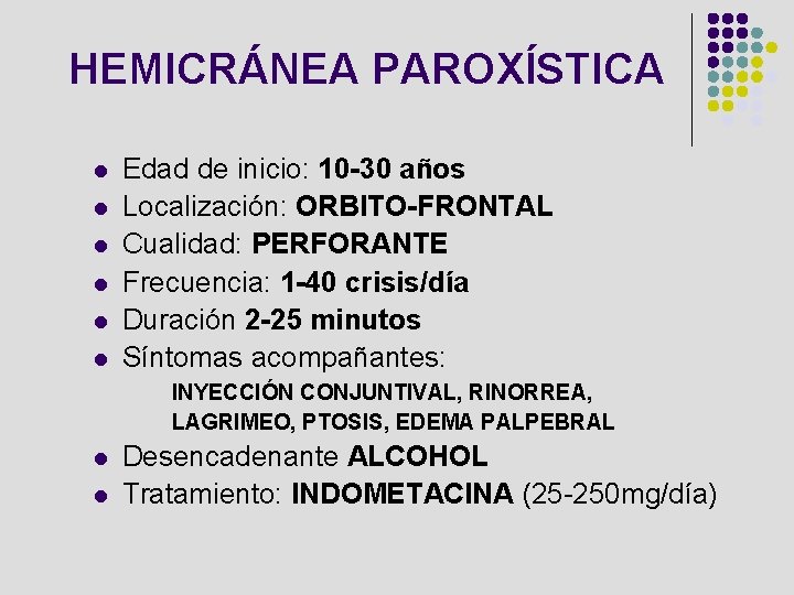 HEMICRÁNEA PAROXÍSTICA l l l Edad de inicio: 10 -30 años Localización: ORBITO-FRONTAL Cualidad: