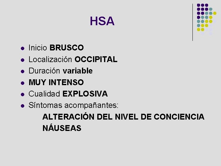 HSA l l l Inicio BRUSCO Localización OCCIPITAL Duración variable MUY INTENSO Cualidad EXPLOSIVA