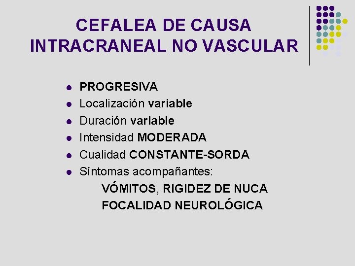 CEFALEA DE CAUSA INTRACRANEAL NO VASCULAR l l l PROGRESIVA Localización variable Duración variable