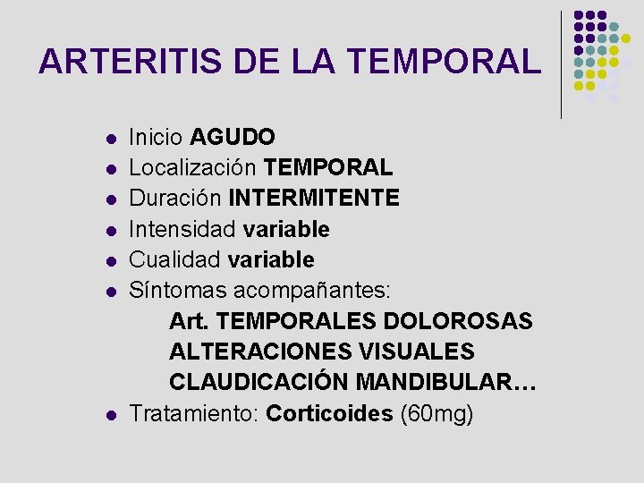 ARTERITIS DE LA TEMPORAL l l l l Inicio AGUDO Localización TEMPORAL Duración INTERMITENTE