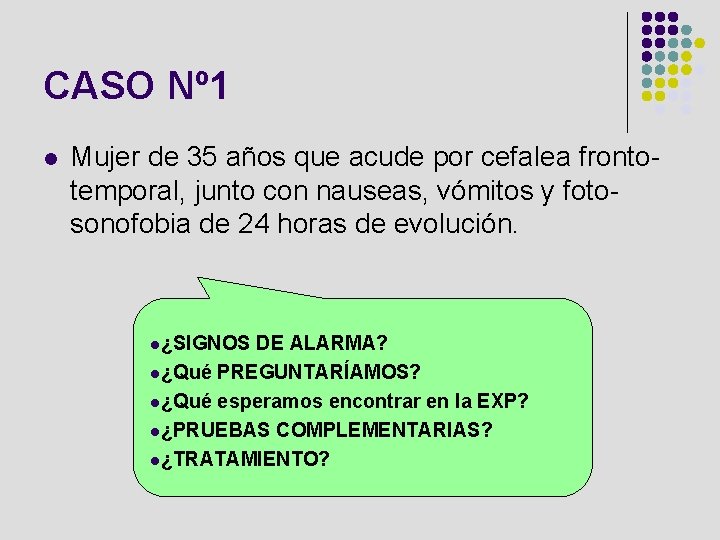 CASO Nº 1 l Mujer de 35 años que acude por cefalea frontotemporal, junto