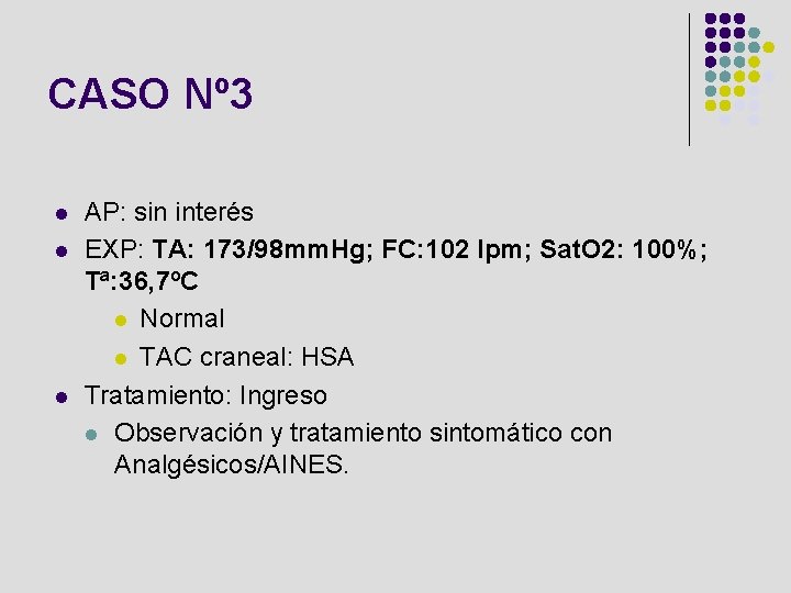 CASO Nº 3 l l l AP: sin interés EXP: TA: 173/98 mm. Hg;