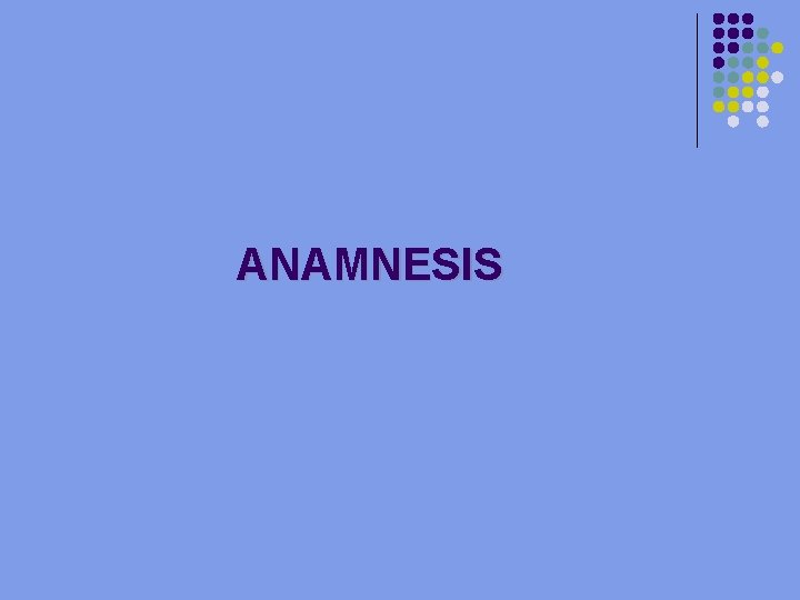 ANAMNESIS 