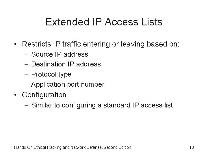 Extended IP Access Lists • Restricts IP traffic entering or leaving based on: – Extended IP Access Lists • Restricts IP traffic entering or leaving based on: –