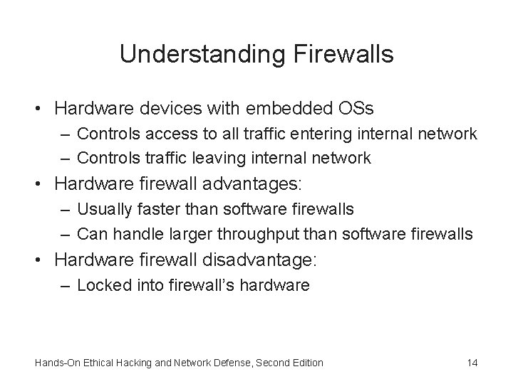 Understanding Firewalls • Hardware devices with embedded OSs – Controls access to all traffic Understanding Firewalls • Hardware devices with embedded OSs – Controls access to all traffic