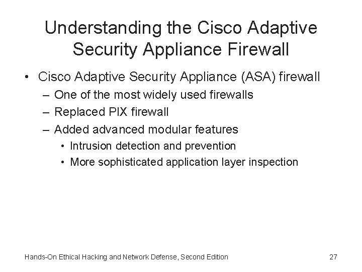 Understanding the Cisco Adaptive Security Appliance Firewall • Cisco Adaptive Security Appliance (ASA) firewall Understanding the Cisco Adaptive Security Appliance Firewall • Cisco Adaptive Security Appliance (ASA) firewall