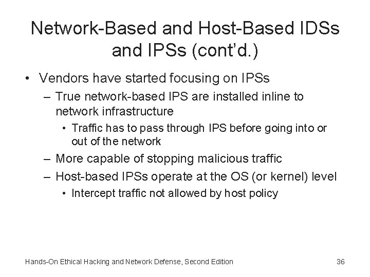 Network-Based and Host-Based IDSs and IPSs (cont’d. ) • Vendors have started focusing on Network-Based and Host-Based IDSs and IPSs (cont’d. ) • Vendors have started focusing on