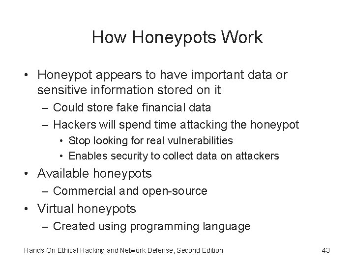 How Honeypots Work • Honeypot appears to have important data or sensitive information stored How Honeypots Work • Honeypot appears to have important data or sensitive information stored