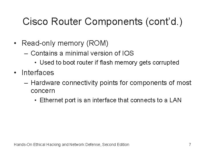 Cisco Router Components (cont’d. ) • Read-only memory (ROM) – Contains a minimal version Cisco Router Components (cont’d. ) • Read-only memory (ROM) – Contains a minimal version