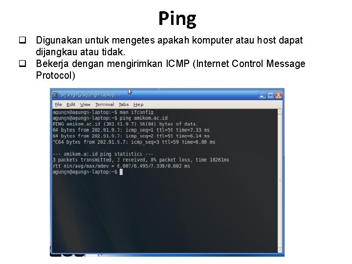 Ping q Digunakan untuk mengetes apakah komputer atau host dapat dijangkau atau tidak. q