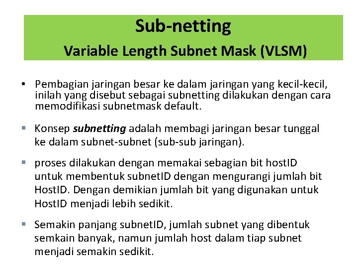 Sub-netting Variable Length Subnet Mask (VLSM) • Pembagian jaringan besar ke dalam jaringan yang