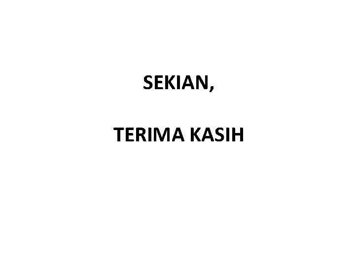 SEKIAN, TERIMA KASIH 