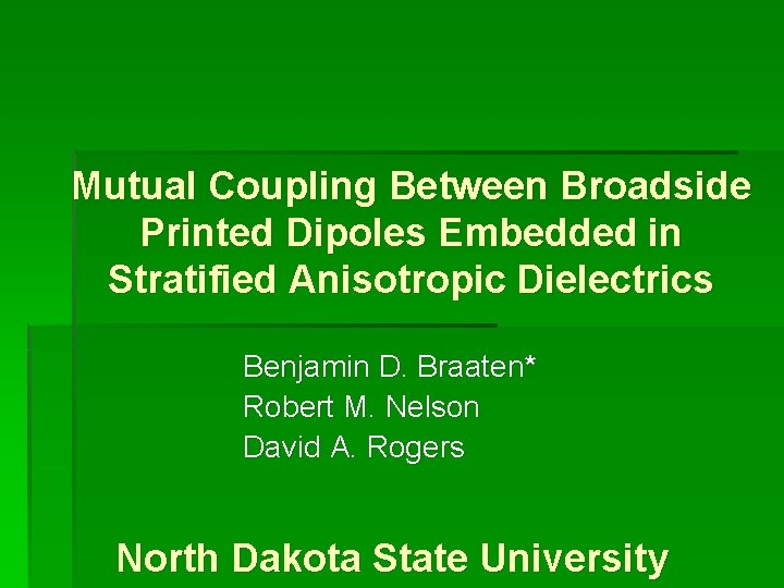 Mutual Coupling Between Broadside Printed Dipoles Embedded in Stratified Anisotropic Dielectrics Benjamin D. Braaten*