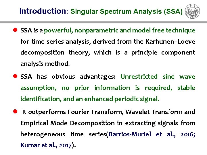 Introduction: Singular Spectrum Analysis (SSA) l SSA is a powerful, nonparametric and model free Introduction: Singular Spectrum Analysis (SSA) l SSA is a powerful, nonparametric and model free