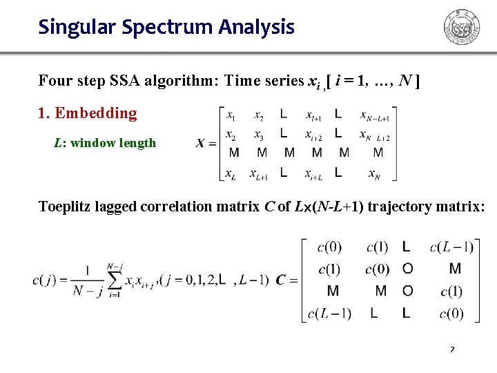 Singular Spectrum Analysis Four step SSA algorithm: Time series xi , [ i = Singular Spectrum Analysis Four step SSA algorithm: Time series xi , [ i =