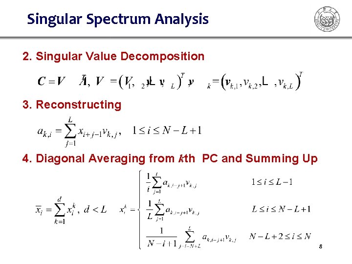 Singular Spectrum Analysis 2. Singular Value Decomposition 3. Reconstructing 4. Diagonal Averaging from kth Singular Spectrum Analysis 2. Singular Value Decomposition 3. Reconstructing 4. Diagonal Averaging from kth