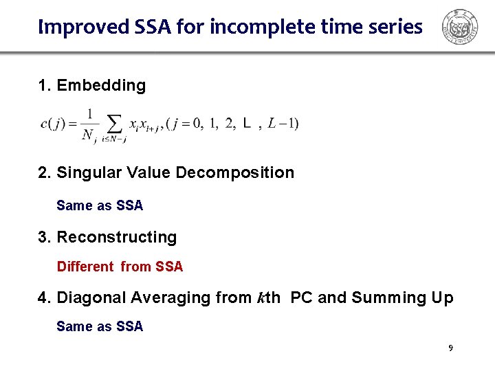 Improved SSA for incomplete time series 1. Embedding 2. Singular Value Decomposition Same as Improved SSA for incomplete time series 1. Embedding 2. Singular Value Decomposition Same as